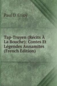 Tap-Truyen (Recits A La Bouche): Contes Et Legendes Annamites (French Edition)