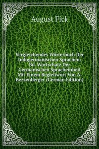 Vergleichendes Worterbuch Der Indogermanischen Sprachen: Bd. Wortschatz Der Germanischen Spracheinheit Mit Einem Begleitwort Von A. Bezzenberger (German Edition)