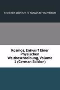 Kosmos, Entwurf Einer Physischen Weltbeschreibung, Volume 1 (German Edition)