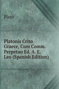 Platonis Crito Graece, Cum Comm. Perpetuo Ed. A. E. Leo (Spanish Edition)