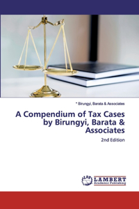 Compendium of Tax Cases by Birungyi, Barata & Associates