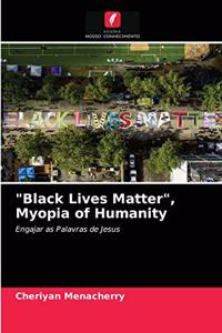 Black Lives Matter, Myopia of Humanity