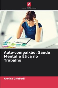 Auto-compaixão, Saúde Mental e Ética no Trabalho