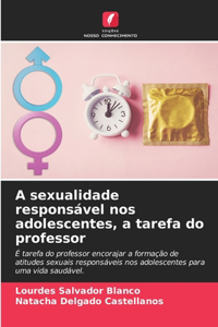 A sexualidade responsável nos adolescentes, a tarefa do professor