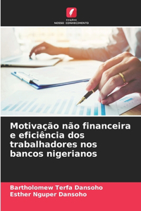 Motivação não financeira e eficiência dos trabalhadores nos bancos nigerianos