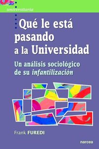 Que le esta pasando a la Universidad: Un analisis sociologico de su infantilizacion (Spanish Edition)