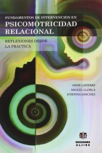 Fundamentos de intervencion en psicomotricidad relacional: Reflexiones desde la practica
