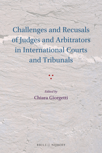 Challenges and Recusals of Judges and Arbitrators in International Courts and Tribunals