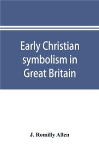 Early Christian symbolism in Great Britain and Ireland before the thirteenth century