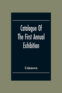 Catalogue Of The First Annual Exhibition Of The Society Of Independent Artists (Incorporated) Grand Central Palace From April 10Th To May 6Th. Inclusive