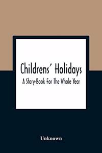 Childrens' Holidays; A Story-Book For The Whole Year