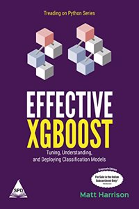 Effective XGBoost Tuning, Understanding, and Deploying Classification Models (Grayscale Indian Edition)