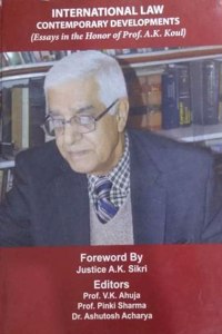 INTERNATIONAL LAW CONTEMPORARY DEVELOPMENTS (Essays in the Honor of Prof A K Koul)