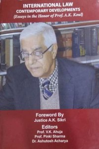 INTERNATIONAL LAW CONTEMPORARY DEVELOPMENTS (Essays in the Honor of Prof A K Koul)