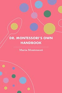 Dr. Montessori'S Own Handbook (Revised, Newly Composed Text Edition)