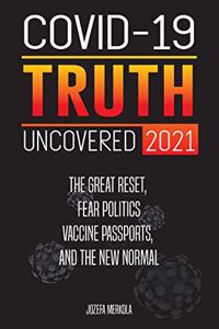 Covid-19 Truth Uncovered 2021
