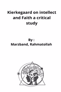 Kierkegaard on intellect and Faith a critical study