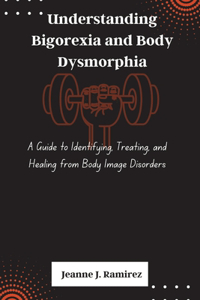 Understanding Bigorexia and Body Dysmorphia