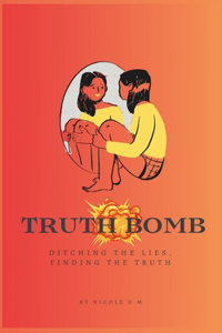 Truth Bomb - Ditching The Lies, Finding The Truth