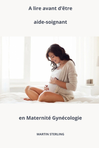 À lire avant d'être aide-soignant en maternité gynécologie