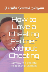 How to Love a Cheating Partner without Cheating