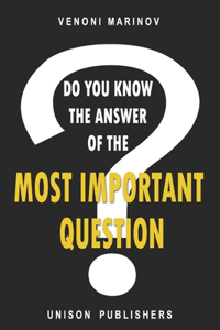 Do You Know the Answer to the Most Important Question