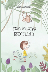 Tom, m'estàs escoltant?