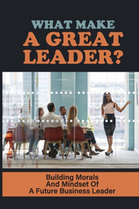 What Make A Great Leader?
