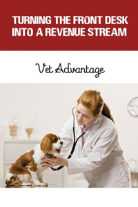 Turning The Front Desk Into A Revenue Stream - Vet Advantage