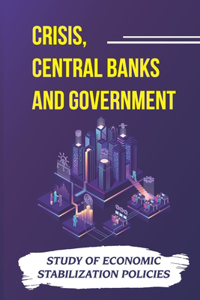 Crisis, Central Banks And Government