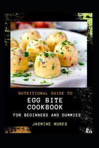 Nutritional Guide To Egg Bite Cookbook For Beginners And Dummies
