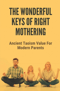 The Wonderful Keys Of Right Mothering