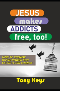 Jesus Makes Addicts Free, Too!