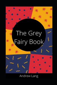 The Grey Fairy Book Andrew Lang illustrated