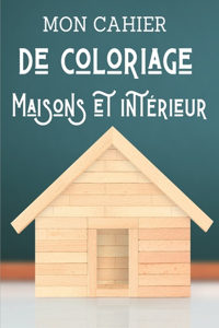 Mon cahier de coloriage - Maisons et intérieur