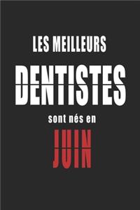 Les Meilleurs Dentistes sont nés en Juin carnet de notes: Carnet de note pour les Dentistes nés en Juin cadeaux pour un ami, une amie, un collègue ou un collègue, quelqu'un de la famille né en Juin