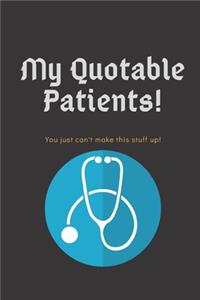 My Quotable Patients The Funniest Things Patients Say Funny, Crazy or Witty Quotes and memories