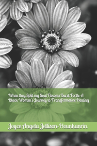 When They Split My Soul Flowers Burst Forth