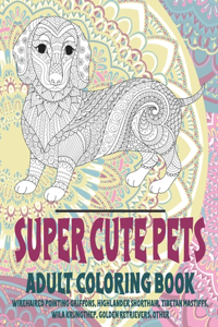 Super Cute Pets - Adult Coloring Book - Wirehaired Pointing Griffons, Highlander Shorthair, Tibetan Mastiffs, Wila Krungthep, Golden Retrievers, other