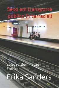 Sexo em transporte público (Interracial)