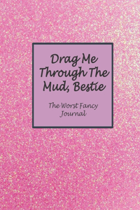 Drag Me Through The Mud, Bestie