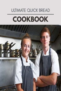 Ultimate Quick Bread Cookbook