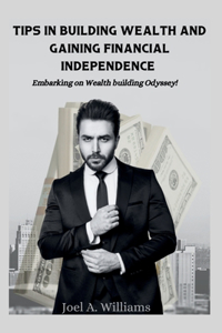 Tips in Building Wealth and Gaining Financial Independence