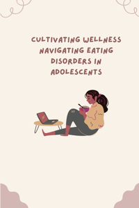 ﻿ Cultivating Wellness Navigating Eating Disorders in Adolescents