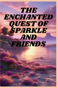 The Enchanted Quest of Sparkle and Friends