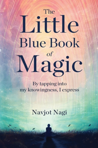 Little Blue Book of Magic - By tapping into my knowingness, I express