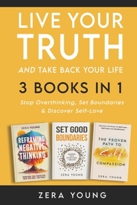 Live Your Truth and Take Back Your Life (3 books in 1): Stop Overthinking, Set Boundaries & Discover Self-Love