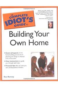 Complete Idiot's Guide to Building Your Own Home