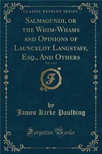 Salmagundi, or the Whim-Whams and Opinions of Launcelot Langstaff, Esq., and Others, Vol. 1 of 2 (Classic Reprint)
