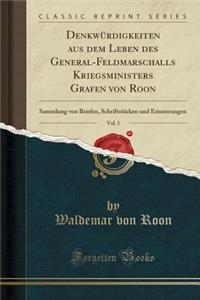 Denkwï¿½rdigkeiten Aus Dem Leben Des General-Feldmarschalls Kriegsministers Grafen Von Roon, Vol. 1: Sammlung Von Briefen, Schriftstï¿½cken Und Erinnerungen (Classic Reprint)